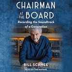 Chairman at the board : recording the soundtrack of a generation cover image cdn