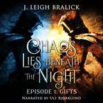 Chaos lies beneath the night, episode 1. Gifts cover image cdn