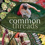 Common threads : weaving community through collaborative eco-art cover image cdn