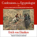 Confessions of an Egyptologist : Lost Libraries, Vanished Labyrinths & the Astonishing Truth Under the Saqqara Pyramids cover image cdn