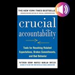 Crucial accountability : tools for resolving violated expectations, broken commitments, and bad behavior cover image cdn