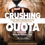 Crushing quota : proven sales coaching tactics for breakthrough performance cover image cdn