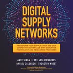 Digital supply networks : transform your supply chain and gain competitive advantage with new technology and processes cover image cdn
