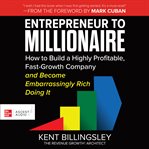 Entrepreneur to millionaire : how to build a highly profitable, fast-growth company and become embarrassingly rich doing it cover image cdn