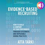 Evidence-based recruiting : how to build a company of star performers through systematic and repeatable hiring practices cover image cdn