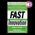 Fast innovation : achieving superior differentiation, speed to market, and increased profitability cover image cdn