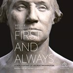 First and always : a new portrait of George Washington cover image cdn