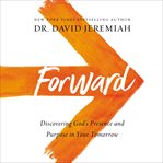 Forward : discovering God's presence and purpose in your tomorrow cover image cdn