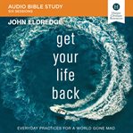 Get your life back : everyday practices for a world gone mad cover image cdn