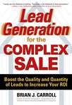 Lead generation for the complex sale : boost the quality and quantity of leads to increase your ROI cover image cdn