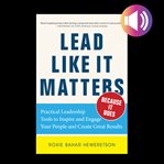Lead like it mattersbecause it does: practical leadership tools to inspire and engage your peo cover image cdn
