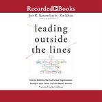 Leading outside the lines : how to mobilize the (in)formal organization, energize your team, and get better results cover image cdn