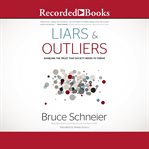 Liars and Outliers : Enabling the Trust that Society Needs to Thrive cover image cdn