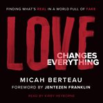 Love changes everything : finding what's real in a world full of fake cover image cdn