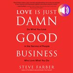 Love is just damn good business : do what you love in the service of people who love what you do cover image cdn