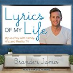 Lyrics of my life : my journey with family, HIV, and reality TV cover image cdn