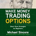 Make money trading options : short term strategies for beginners cover image cdn