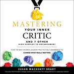 Mastering your inner critic and 7 other high hurdles to advancement : how the best women leaders practice self-awareness to change what really matters cover image cdn