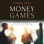 Money games : the inside story of how American dealmakers saved Korea's most iconic bank cover image cdn