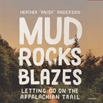 Mud, rocks, blazes : letting go on the Appalachian Trail cover image cdn