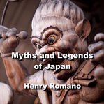 Myths and legends of japan. Exploring the gods, goddesses, myths, creatures and cosmology of ancient Japanese society cover image cdn