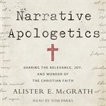 Narrative apologetics : sharing the relevance, joy, and wonder of the Christian faith cover image cdn