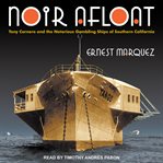 Noir afloat : Tony Cornero and the notorious gambling ships of Southern California cover image cdn