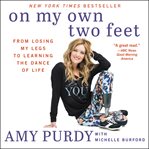 On my own two feet : from losing my legs to learning the dance of life cover image cdn