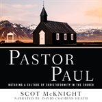Pastor Paul : nurturing a culture of christoformity in the church cover image cdn