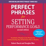 Perfect phrases for setting performance goals : hundreds of ready-to-use goals for any performance plan or review cover image cdn
