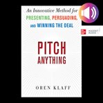 Pitch anything : an innovative method for presenting, persuading and winning the deal cover image cdn