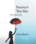 Praying for that man. A Love Story from Above cover image cdn