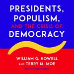 Presidents, populism, and the crisis of democracy cover image cdn