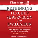 Rethinking teacher supervision and evaluation : how to work smart, build collaboration, and close the achievement gap cover image cdn