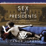 Sex with presidents : the ins and outs of love and lust in the White House cover image cdn