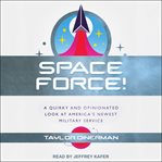 Space Force! : a quirky and opinionated look at America's newest military service cover image cdn