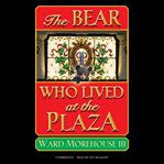 The bear who lived at the Plaza cover image cdn