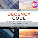 The decency code : the leader's path to building integrity and trust cover image cdn