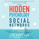 The hidden psychology of social networks : how brands create authentic engagement by understanding what motivates us cover image cdn