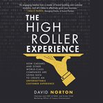 The High Roller Experience : how Caesar's and other world-class companies are using data to create an unforgettable customer experience cover image cdn