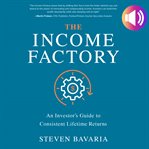 The income factory : an investor's guide to consistent lifetime returns cover image cdn