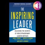 The inspiring leader : unlocking the secrets of how extraordinary leaders motivate cover image cdn
