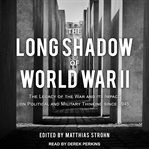 The long shadow of world war ii. The Legacy of the War and Its Impact on Political and Military Thinking Since 1945 cover image cdn