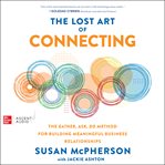 The Lost Art of Connecting : The Gather, Ask, Do Method for Building Meaningful Business Relationships cover image cdn