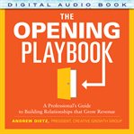 The opening playbook: a professional's guide to building relationships that grow revenue cover image cdn