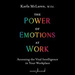 The power of emotions at work. Accessing the Vital Intelligence in Your Workplace cover image cdn