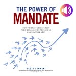The power of mandate: how visionary leaders keep their organization focused on what matters most cover image cdn