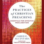 The practices of Christian preaching : essentials for effective proclamation cover image cdn