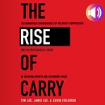The rise of carry : the dangerous consequences of volatility suppression and the new financial order of decaying growth and recurring crisis cover image cdn