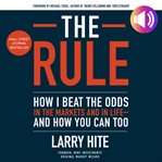 The rule : how I beat the odds in the markets and in life-and how you can too cover image cdn